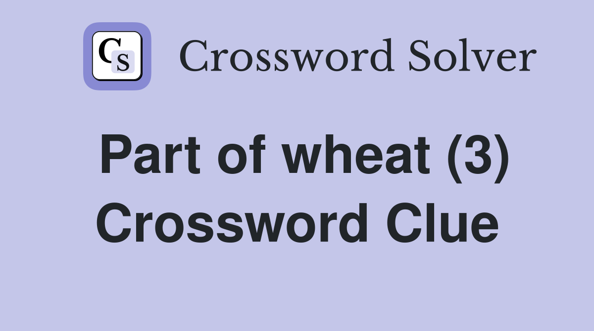 Part of wheat (3) Crossword Clue Answers Crossword Solver